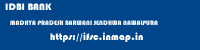 IDBI BANK  MADHYA PRADESH BARWANI SENDHWA NAWALPURA  ifsc code